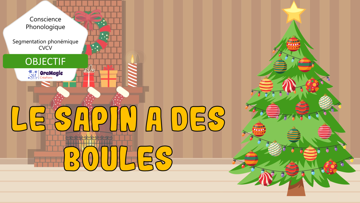 PPT-Le-sapin-a-des-boules-Segmentation-phonémique-CVCV-4-Lecture-seule.pptx