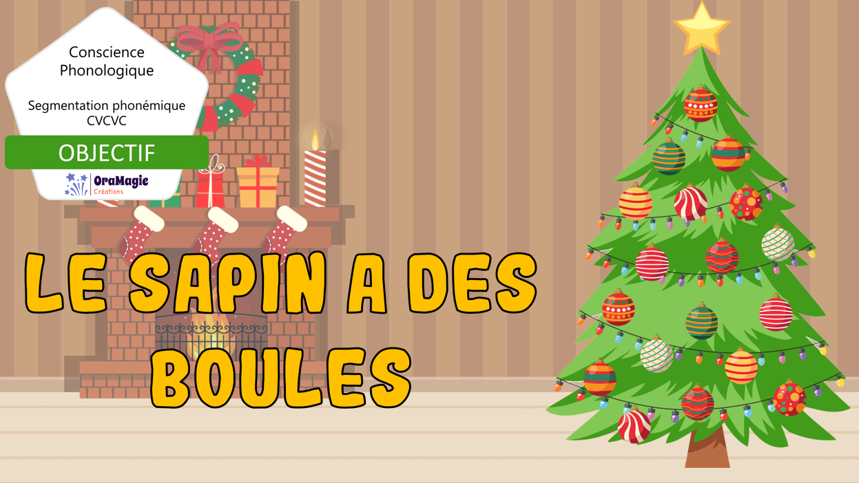 PPT-Le-sapin-a-des-boules-Segmentation-phonémique-CVCVC-4-Lecture-seule.pptx