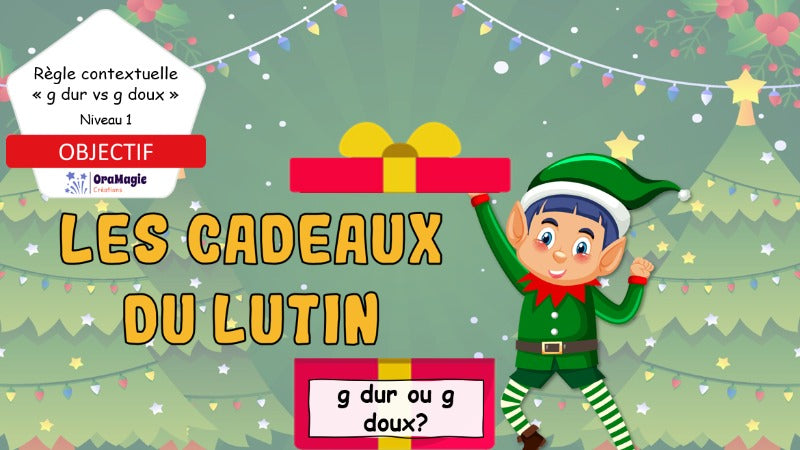 Les cadeaux du lutin - mots g dur vs g doux - niveau 1